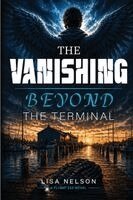 Lisa Nelson - Vanishing Beyond the Terminal, Häftad