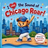 Nichole Elise Jeonotte - I Love the Sound of Chicago Roar!, Häftad. Tillgänglighet: Lägg i varukorg