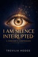 Trevilia Hodge - I Am Silenced Interrupted - A Griever's Confession, Häftad. Tillgänglighet: Lägg i varukorg