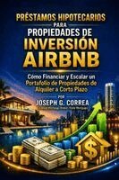Joseph G Correa - Préstamos Hipotecarios para Propiedades de Inversión Airbnb, Häftad