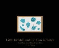 D E Mills - Little Dribble and the Flow of Water, Inbunden. Tillgänglighet: Lägg i varukorg