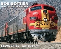 Steve Crise, Jim Bunte - Bob Gottier, The Forgotten Railfan, Inbunden