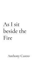 Anthony Castro - As I sit beside the Fire, Häftad