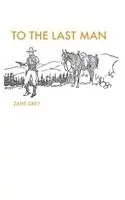 Zane Grey - To The Last Man, Häftad. Tillgänglighet: Lägg i varukorg