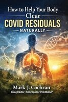 Mark J Cochran - How to Help Your Body Clear COVID Residuals-Naturally, Häftad