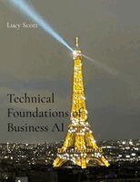 Lucy Scott - Technical Foundations of Business AI, Häftad