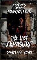 Shaylynn Ryan - Echoes of the Forgotten: The Last Exposure, Häftad