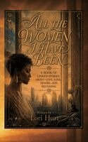 Lori Hurt - All the Women I have Been, Inbunden