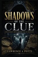 Lawrence A Potts - Shadows Of The Clue "The Secrets Beneath The Veil of Mystery", Häftad