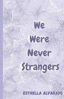 Estrella Alvarado - We Were Never Strangers, Häftad