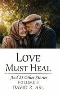 David R Asl - Love Must Heal (Volume 3), Inbunden