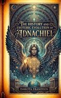 Dakota Frandsen - History and Esoteric Evolution of Adnachiel, Häftad