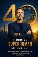Bolakale Aremu - Becoming Superhuman After 40: How Ordinary People Can Reinvent Their Lives and Achieve Extraordinary Things, Häftad