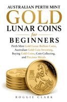 Roggie Clark, Raj Clark - Australian Perth Mint Gold Lunar Coins for Beginners, Häftad