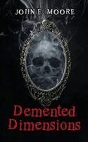 John E Moore's - Demented Dimensions, Inbunden. Tillgänglighet: Lägg i varukorg