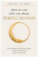 Renee Clark - What No One Tells You About Perfectionism, Häftad