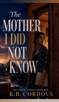 K B Cordova - Mother I Did Not Know, Inbunden