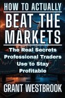 Grant Westbrook - How to Actually Beat the Markets, Häftad. Tillgänglighet: Lägg i varukorg