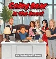 Shelley Smith Adams - Coley Bear Is the Boss!, Inbunden. Tillgänglighet: Lägg i varukorg