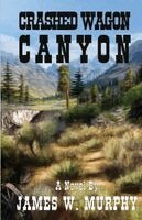James W Murphy - Crashed Wagon Canyon, Häftad
