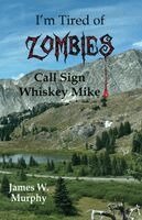 James W Murphy - I'm Tired of Zombies, Call Sign Whiskey Mike, Häftad