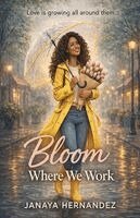 Janaya Hernandez - Bloom Where We Work, Häftad