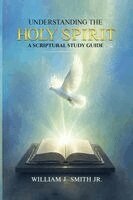 William Smith - Understanding The HOLY SPIRIT, Häftad