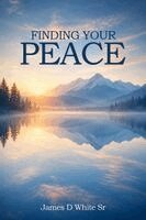 James D White Sr - Finding Your Peace, Häftad