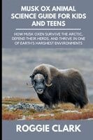 Roggie Clark, Raj Clark - Musk Ox Animal Science Guide for Kids and Teens, Häftad