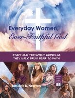 Melanie D. Newton - Everyday Women, Ever-Faithful God: Study Old Testament Women as They Walk from Fear to Faith, Övrigt