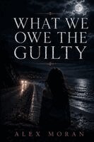 Alex Moran - What We Owe the Guilty, Övrigt
