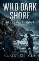 Claire Mercer - Wild Dark Shore: What the Water Left Behind, Häftad
