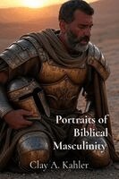 Clay Kahler - Portraits of Biblical Masculinity, Häftad