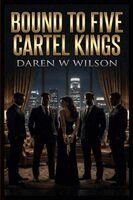 Daniel D. Wilson - Bound to Five Cartel Kings, Häftad