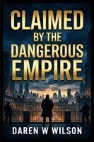 Daniel D. Wilson - Claimed by the Dangerous Empire, Häftad