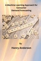 Henry Anderson - Machine Learning Approach for Consumer Demand Forecasting, Häftad