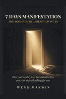 Weng Makwin - 7 Days Manifestation the Room You're Already Living in, Häftad