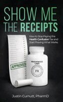 Justin Curnutt Pharmd - Show Me the Receipts, Inbunden