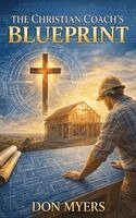 Don Myers - Christian Coach's Blueprint, Inbunden