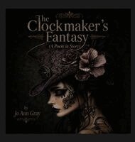 Jo Ann Gray - Clockmaker's Fantasy (A Poem in Story), Inbunden