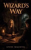 Steve Wachtel - Wizard's Way, Inbunden