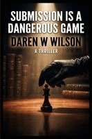 Daniel D Wilson - Submission is a Dangerous Game, Häftad