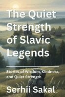 Serhii Sakal - Quiet Strength of Slavic Legends, Häftad