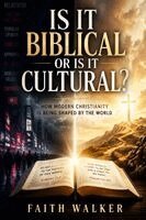 Faith Walker - Is it Biblical or is it Cultural?, Häftad