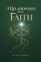 Bill Koerner - Relationship Divine Faith, Häftad