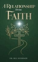 Bill Koerner - Relationship Divine Faith, Inbunden