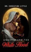 Christine Little - Underneath the White Hood, Inbunden. Tillgänglighet: Lägg i varukorg