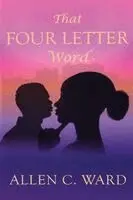 Allen C Ward - That Four Letter Word, Häftad. Tillgänglighet: Lägg i varukorg