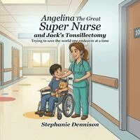 Stephanie Dennison - Angelina The Great Super Nurse and Jack's Tonsillectomy, Häftad. Tillgänglighet: Lägg i varukorg