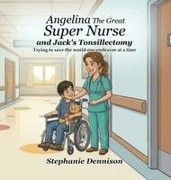 Stephanie Dennison - Angelina The Great Super Nurse and Jack's Tonsillectomy, Inbunden. Tillgänglighet: Lägg i varukorg